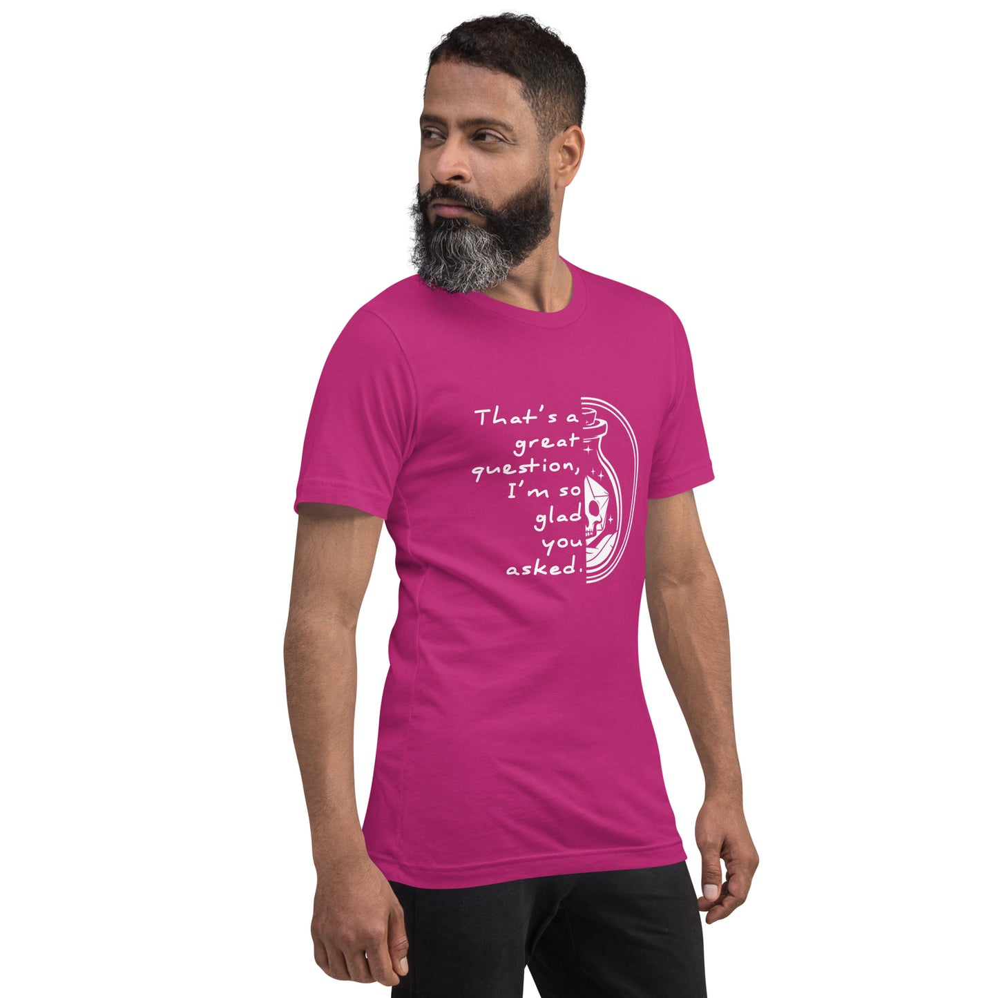 That's a great question - Grimstone Gaming Unisex t-shirt