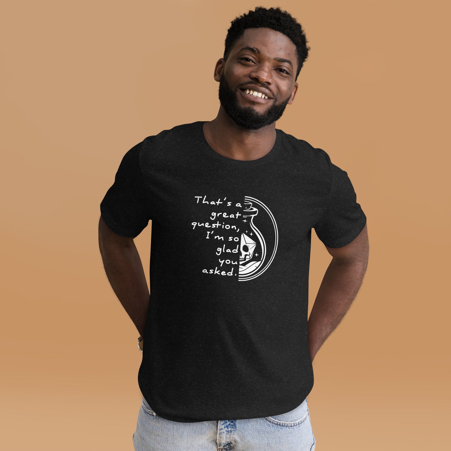 That's a great question - Grimstone Gaming Unisex t-shirt