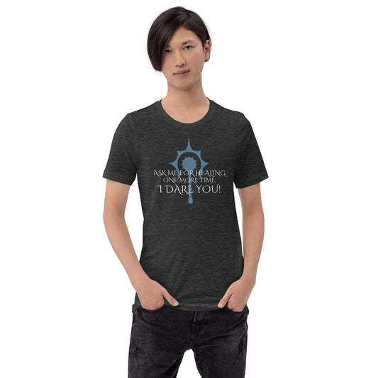 Ask me for healing one more time. Cleric D&D Shirt - Unisex t-shirt