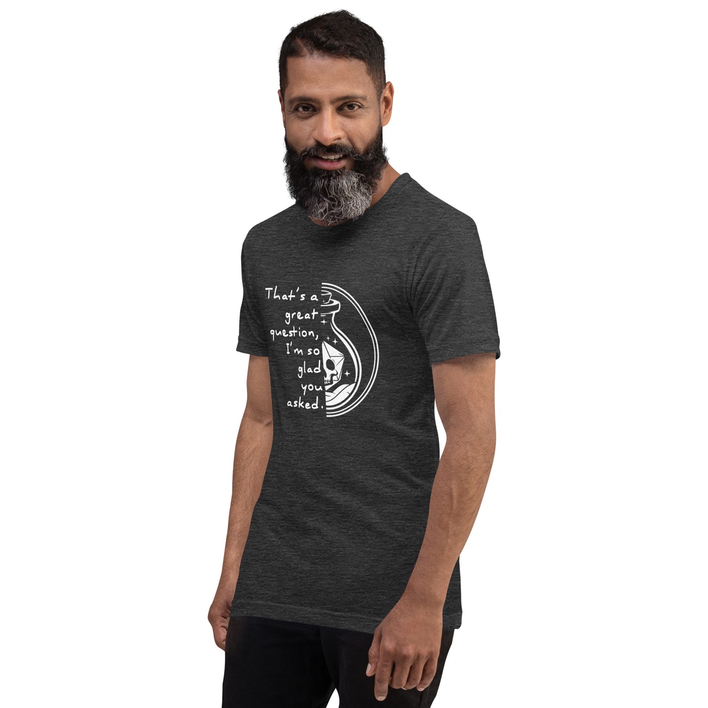 That's a great question - Grimstone Gaming Unisex t-shirt