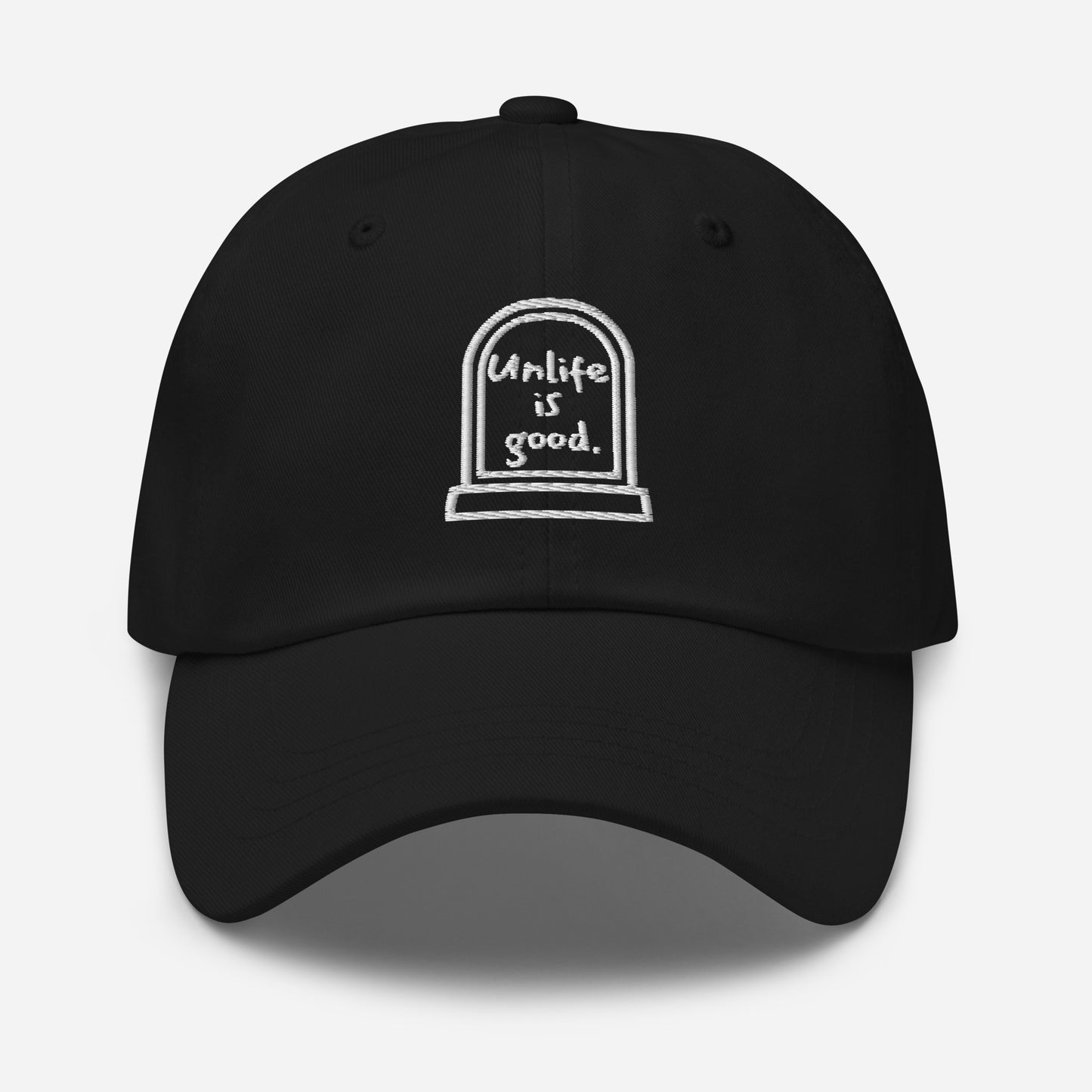 Unlife is Good Embroidered Dad hat