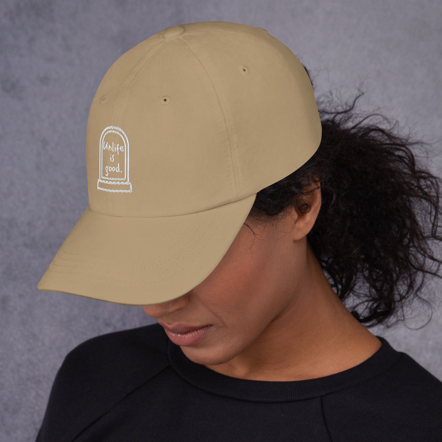 Unlife is Good Embroidered Dad hat