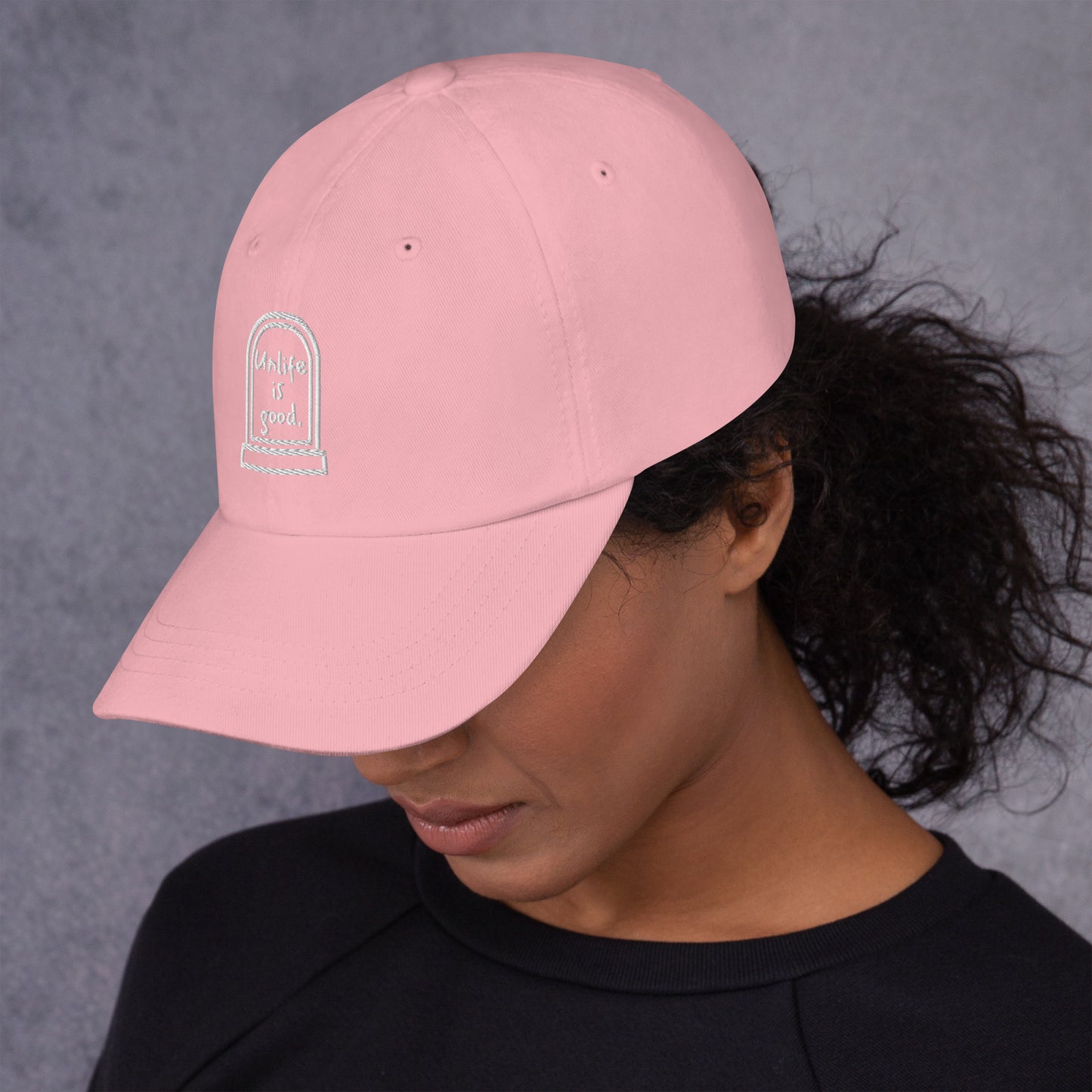 Unlife is Good Embroidered Dad hat