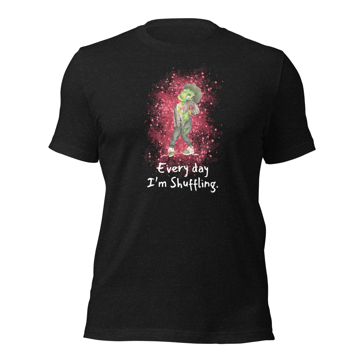 Every day I'm shuffling | Unlife is Good Unisex t-shirt