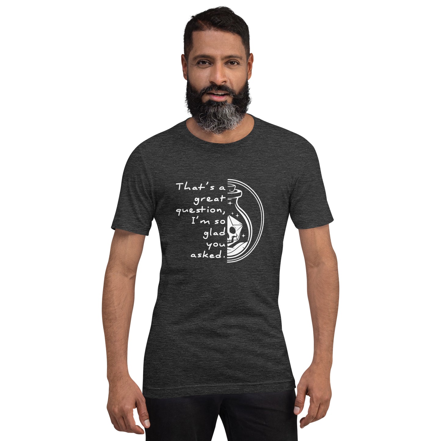 That's a great question - Grimstone Gaming Unisex t-shirt